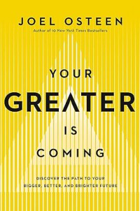 Your Greater Is Coming: Discover the Path to Your Bigger, Better, and Brighter Future