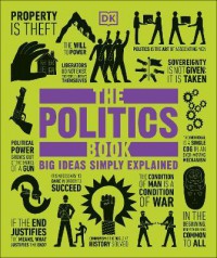 The Politics Book : Big Ideas Simply Explained