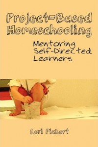 Project Based Homeschooling : Mentoring Self-Directed Learners