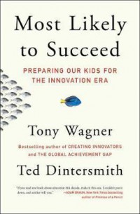 Most Likely to Succeed : Preparing Our Kids for the Innovation Era