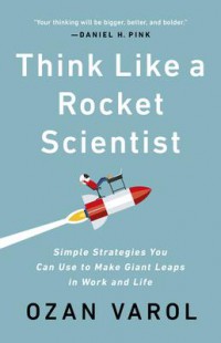 Ebook Think Like a Rocket Scientist : Simple Strategies You Can Use to Make Giant Leaps in Work and Life