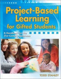 Project Based Learning For Gifted Students : A Handbook For The 21st-Century Classroom