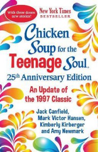 Chicken Soup for the Teenage Soul 25th Anniversary Edition : An Update of the 1997 Classic