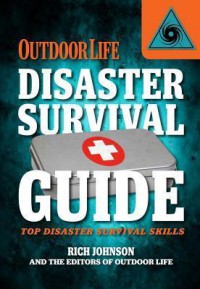 Outdoor Life Disaster Survival Guide : Top Skills for Disaster Prep