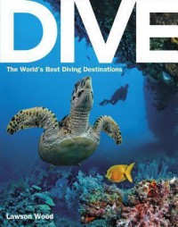 Dive : The World's Best Dive Destinations