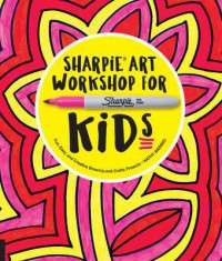 Ebook Sharpie Art Workshop for Kids : Fun, Easy, and Creative Drawing and Crafts Projects