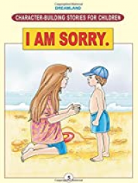 Character Building Stories For Children: I am Sorry.