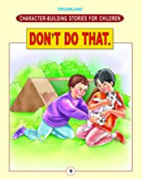 Character Building Stories For Children: Don't Do That.