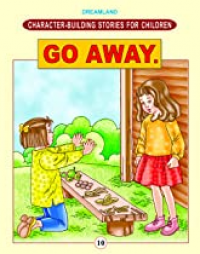 Character Building Stories For Children: Go Away.