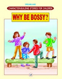 Character Building Stories For Children: Why Be Bossy.