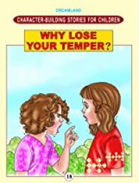 Character Building Stories For Children: Why Lose Your Temper?