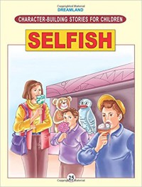 Character Building Stories For Children: Selfish