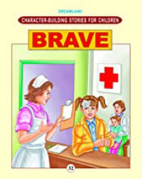 Character Building Stories For Children: Brave