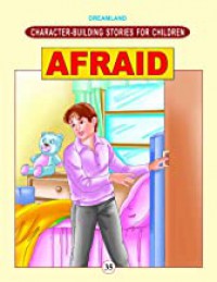 Character Building Stories For Children: Afraid