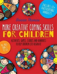 More Creative Coping Skills for Children : Activities, Games, Stories, and Handouts to Help Children Self-Regulate