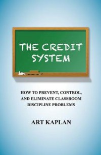 The Credit System : How to Prevent, Control and Eliminate Classroom Discipline Problems