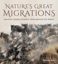 Nature's Great Migrations : Great Journey's From Around The World