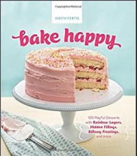 Ebook Bake Happy: 100 Playful Desserts with Rainbow Layers, Hidden Fillings, Billowy Frostings, and More