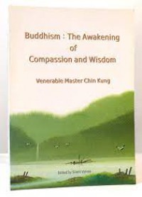 Buddhism : The Wisdom Of Compassion And Awakening