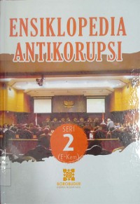 Ensiklopedia Antikorupsi Seri 2 (E-Kem)