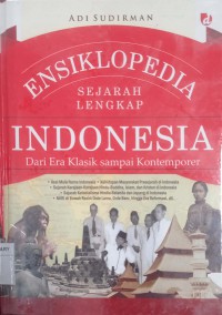 Ensiklopedia Sejarah Lengkap Indonesia : dari Era Klasik sampai Kontemporer