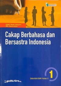 Cakap Berbahasa dan Bersastra Indonesia 1 untuk SMA/MA/SMK Kelas X