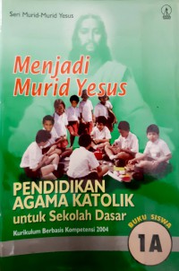 Menjadi Murid Yesus Pendidikan Agama Katolik SD ( Buku Siswa 1 A )