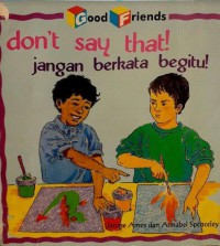 Good Friends : Don't Say That ! = Jangan Berkata Begitu