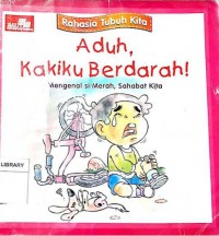 Rahasia Tubuh Kita : Aduh Kakiku Berdarah ! Mengenal Si Merah, Sahabat Kita