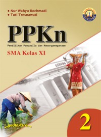 PPKN : Pendidikan Pancasila Dan Kewarganegaraan SMA Kelas XI Kurikulum 2013 Edisi Revisi 2016