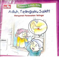 Rahasia Tubuh Kita : Aduh Telingaku Sakit ! Mengenal Perawatan Telinga