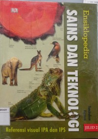 Ensiklopedia Sains dan Teknologi Referensi Visual IPA dan IPS Jilid 2 : Tumbuhan, Hewan