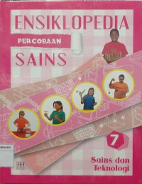 Ensiklopedia Percobaan Sains 7 : Sains dan Teknologi