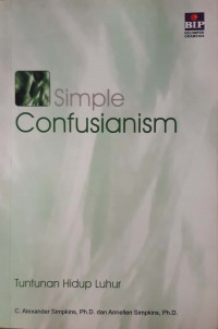 Simple Confucianism : Tuntunan Hidup Luhur