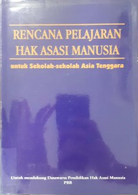 Rencana Pelajaran Hak Asasi Manusia : Untuk Sekolah-Sekolah Asia Tenggara