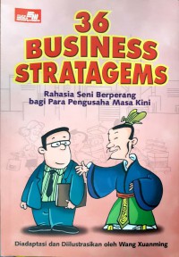 36 Business Stratagems : Rahasia Seni Berperang Bagi Para Penguaha Masa Kini