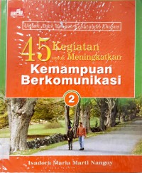 Untuk Anak Dengan Kebutuhan Khusus : 45 Kegiatan Untuk Meningkatkan Kemampuan Berkomunikasi (2)