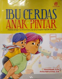 Ibu Cerdas Anak Pintar : Panduan Belajar Sambil Bermain Yang Menyenangkan Bagi Ibu dan Anak