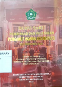 Buku Saku Pembinaan Dan Pelayanan Penganut Agama Khonghucu Di Indonesia: Dilengkapi Dengan Peraturan Perundang-Undangan Pembinaan Dan Pelayanan Hak-Hak Sipil Umat Khonghucu