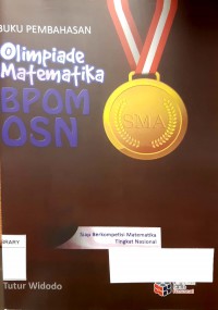 Buku Pembahasan Olimpiade Matematika: Olimpiade Sains Nasional SMA:Soal dan Solusi OSK, OSP, OSN,SMA Tahun 2011-2017