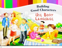 Building Good Characters : Use Body Language