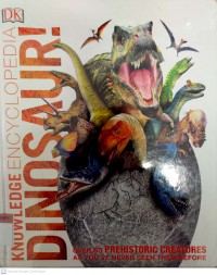 Knowledge Encyclopedia Dinosaur! : Over 60 Prehistoric Creatures as You've Never Seen Them Before