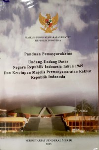 Panduan Pemasyarakatan Undang-Undang Dasar Negara Republik Indonesia Tahun 1945 Dan Ketetapan Majelis Permusyawaratan Rakyat Republik Indonesia