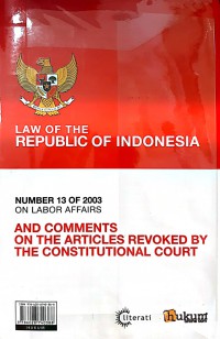 Undang-Undang Republik Indonesia Nomor 13 Tahun 2003 Tentang Ketenagakerjaan Plus Komentar Pasal-Pasal Yang Dibatalkan Mahkamah Konstitusi