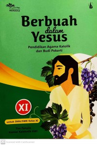 Pendidikan Agama Katolik Dan Budi Pekerti: Berbuah Dalam Yesus Untuk SMA/SMK Kelas XI