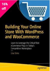 Ebook Building Your Online Store With WordPress and WooCommerce : Learn to Leverage the Critical Role E-commerce Plays in Today's Competitive Marketplace