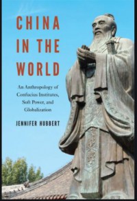 Ebook China in the World: An Anthropology of Confucius Institutes, Soft Power, and Globalization An Anthropology of Confucius Institutes, Soft Power, and Globalization