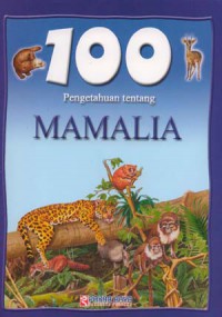 100 Pengetahuan Tentang : Mamalia