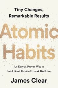 Atomic Habits: Tiny Changes, Remarkable Results