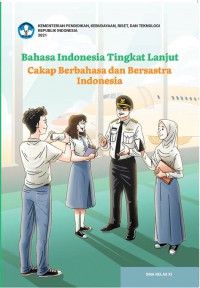 Bahasa Indonesia Tingkat Lanjut: Cakap Berbahasa Dan Bersastra Indonesia Kelas XI: Buku Panduan Guru